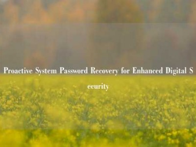 Proactive System Password Recovery for Enhanced Digital Security