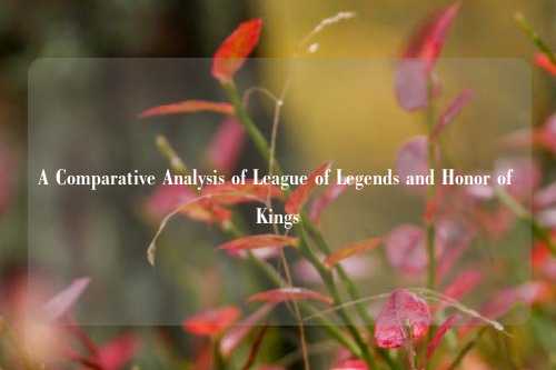 A Comparative Analysis of League of Legends and Honor of Kings